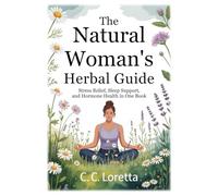 The Natural Woman's Herbal Survival Guide: Stress Relief, Sleep Support, and Hormone Health in One Book