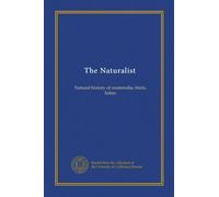 The Naturalist: Natural history of mammalia, birds, fishes