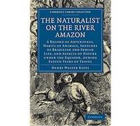 The Naturalist on the River Amazon, Cambridge Library Collection - Life Sciences Henry Walter Bates (Auteur)