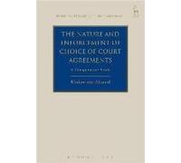 The Nature And Enforcement Of Choice Of Court Agreements: A Comparative Study