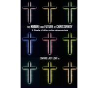 The Nature And Future Of Christianity