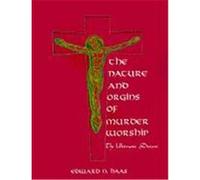 The Nature and Origins of Murder Worship the Ultimate Disease Edward N. Haas (Auteur)