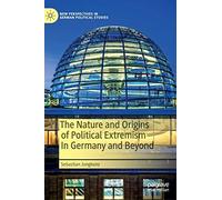 The Nature And Origins Of Political Extremism In Germany And Beyond