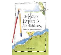 The Nature Explorer's Sketchbook: For the Art of Your Discoveries