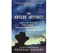 The Nature Instinct: Learn to Find Direction, Sense Danger, and Even Guess Nature’s Next Move-Faster Than Thought