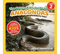 The Nature Kid's Guide to Anacondas: A Level 2 Reader for Curious Young Kids Who Love Anacondas!