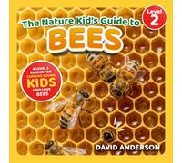 The Nature Kid's Guide to Bees: A Level 2 Reader for Curious Young Kids Who Love Bees!