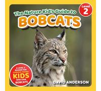 The Nature Kid's Guide to Bobcats: A Level 2 Reader for Curious Young Kids Who Love Bobcats!