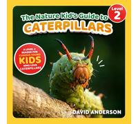 The Nature Kid's Guide to Caterpillars: A Level 2 Reader for Curious Young Kids Who Love Caterpillars!
