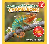 The Nature Kid's Guide to Chameleons: A Level 2 Reader for Curious Young Kids Who Love Chameleons!