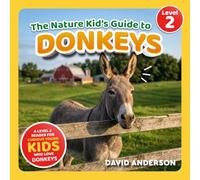 The Nature Kid's Guide to Donkeys: A Level 2 Reader for Curious Young Kids Who Love Donkeys!