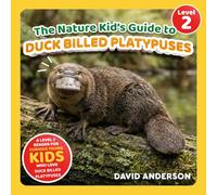 The Nature Kid's Guide to Duck Billed Platypuses: A Level 2 Reader for Curious Young Kids Who Love Duck Billed Platypuses!