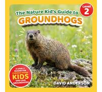 The Nature Kid's Guide to Groundhogs: A Level 2 Reader for Curious Young Kids Who Love Groundhogs!