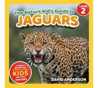 The Nature Kid's Guide to Jaguars: A Level 2 Reader for Curious Young Kids Who Love Jaguars!