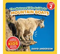 The Nature Kid's Guide to Mountain Goats: A Level 2 Reader for Curious Young Kids Who Love Mountain Goats!