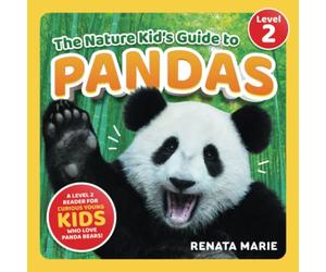 The Nature Kid's Guide to Pandas: A Level 2 Reader for Curious Young Kids Who Love Panda Bears!