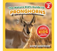 The Nature Kid's Guide to Pronghorns: A Level 2 Reader for Curious Young Kids Who Love Pronghorns!