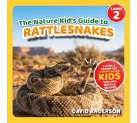 The Nature Kid's Guide to Rattlesnakes: A Level 2 Reader for Curious Young Kids Who Love Rattlesnakes!