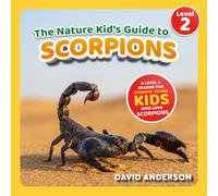The Nature Kid's Guide to Scorpions: A Level 2 Reader for Curious Young Kids Who Love Scorpions!