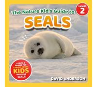 The Nature Kid's Guide to Seals: A Level 2 Reader for Curious Young Kids Who Love Seals!