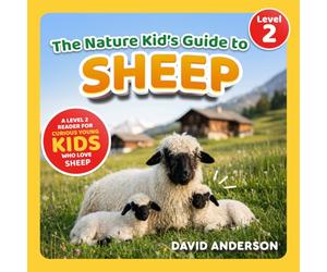 The Nature Kid's Guide to Sheep: A Level 2 Reader for Curious Young Kids Who Love Sheep!