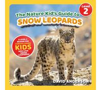 The Nature Kid's Guide to Snow Leopards: A Level 2 Reader for Curious Young Kids Who Love Snow Leopards!