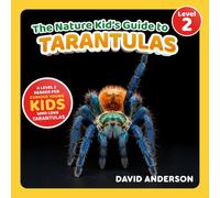 The Nature Kid's Guide to Tarantulas: A Level 2 Reader for Curious Young Kids Who Love Tarantulas!