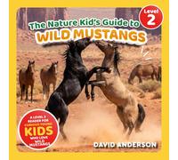 The Nature Kid's Guide to Wild Mustangs: A Level 2 Reader for Curious Young Kids Who Love Wild Mustangs!
