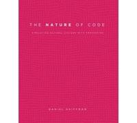 The Nature of Code: Simulating Natural Systems with Processing Shiffman, Daniel (Auteur)