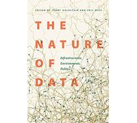 The Nature of Data: Infrastructures, Environments, Politics