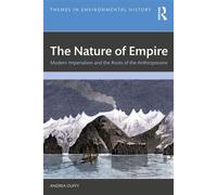 The Nature of Empire Modern Imperialism and the Roots of the Anthropocene - Andrea Duffy - Routledge - ebook (ePub) - Livre