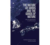 The Nature of Goods and the Goods of Nature: Why Anti-Globalisation Is Not the Answer