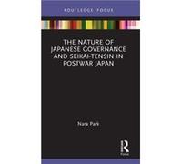 The Nature of Japanese Governance and SeikaiTensin in Postwar Japan by Park & Nara Yonsei University & Republic of Korea Park Nara Yonsei University Republic of Korea (Auteur)