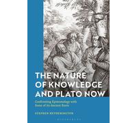 The Nature of Knowledge and Plato Now Confronting Epistemology with Some of its Ancient Roots - Professor Stephen Hetherington - Bloomsbury Academic - ebook (ePub) - Livre