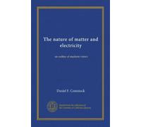 The nature of matter and electricity: an ouline of modern views