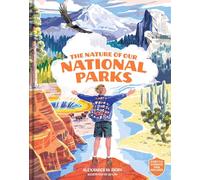 The Nature of Our National Parks: (Every U.S. National Park Included)