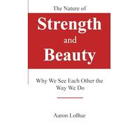 The Nature of Strength and Beauty: Why We See Each Other the Way We Do