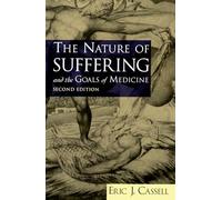 The Nature of Suffering and the Goals of Medicine Eric J. Cassell (Auteur)