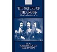The Nature Of The Crown - A Legal And Political Analysis