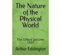 The Nature of the Physical World: The Gifford Lectures 1927