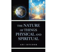 The Nature of Things Physical and Spiritual