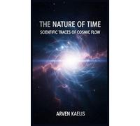 The Nature of Time: Scientific Traces of Cosmic Flow