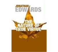 The Nature of True Virtue Edwards, Jonathan (Auteur)