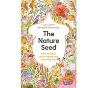 The Nature Seed: How to Raise Adventurous and Nurturing Kids