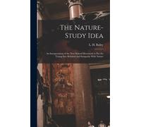 The Nature-Study Idea: An Interpretation Of The New School-Movement To Put The Young Into Relation And Sympathy With Nature