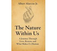 The Nature Within Us: A Journey Through Love, Reason, and What Makes Us Human