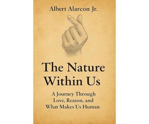 The Nature Within Us: A Journey Through Love, Reason, and What Makes Us Human