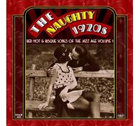 The Naughty 1920s: Red Hot & Risque Songs Of The Jazz Age Volume 1 by Grammercy Records