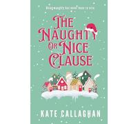 The Naughty or Nice Clause: A Festive Enemies-to-Lovers Romance: When a Christmas CEO showdown turns into a magical fake engagement with Santa’s hot son