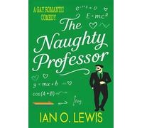 The Naughty Professor A Gay Romantic Comedy Where Science Gets Seriously Sexy - Ian O. Lewis - Cruz Publishing - ebook (ePub) - Livre